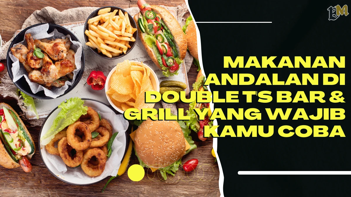 Makanan-Andalan-di-DOUBLE-T's-BAR-&-GRILL-yang-Wajib-Kamu-Coba