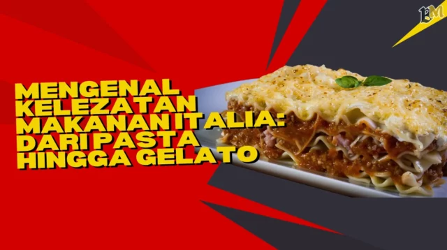 Mengenal-Kelezatan-Makanan-Italia-Dari-Pasta-hingga-Gelato